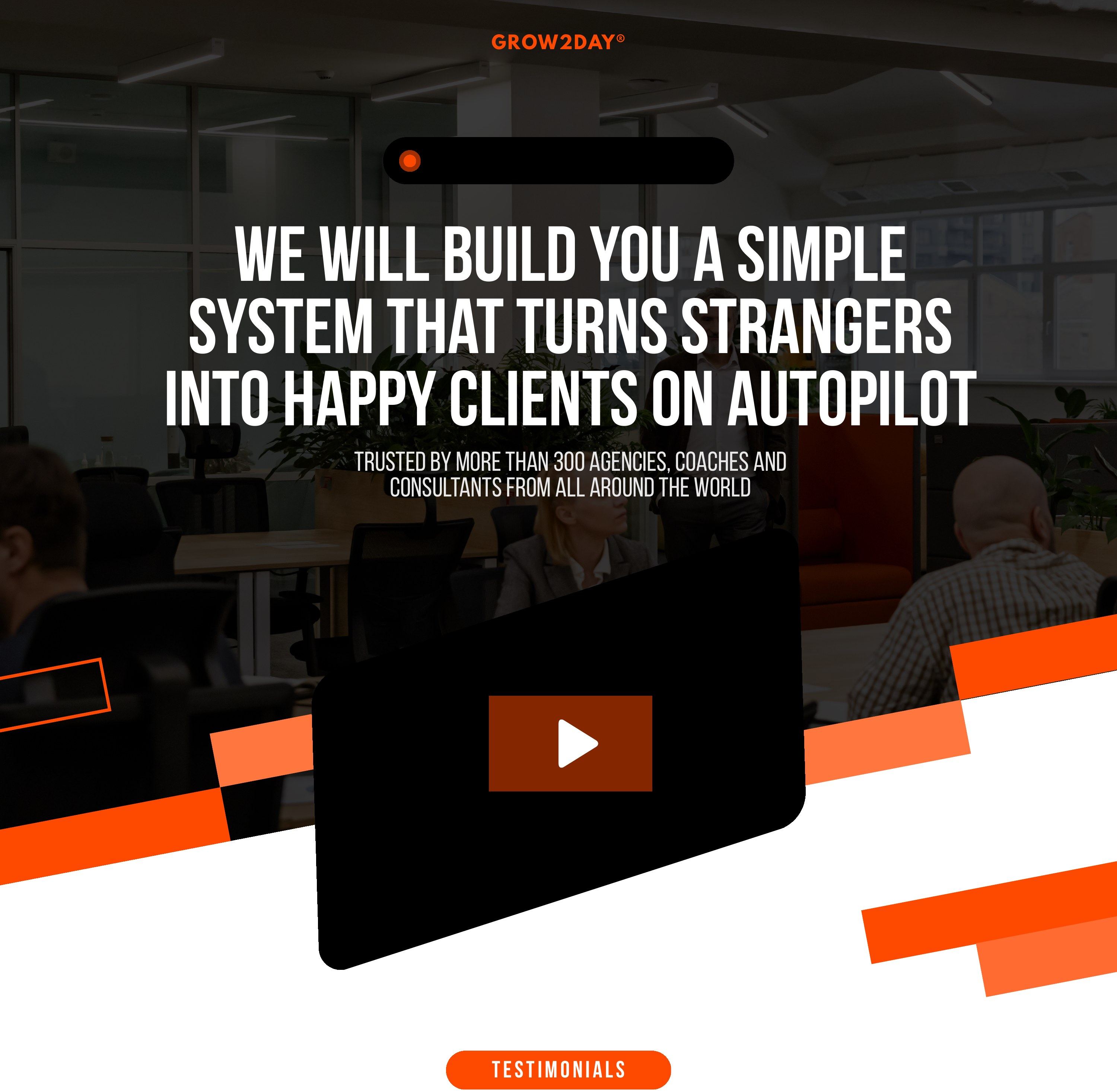 Hero — We will build you a simple system that turns strangers into happy clients on autopilot.